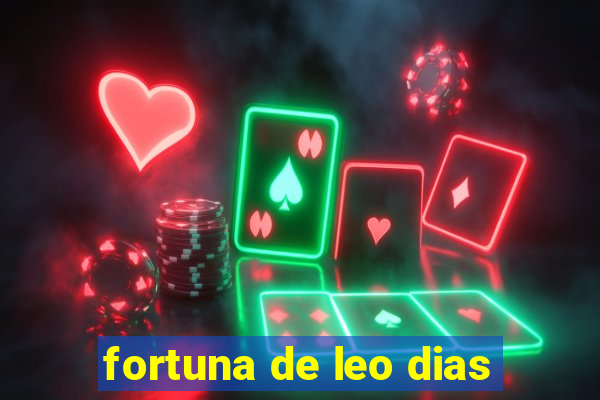 fortuna de leo dias